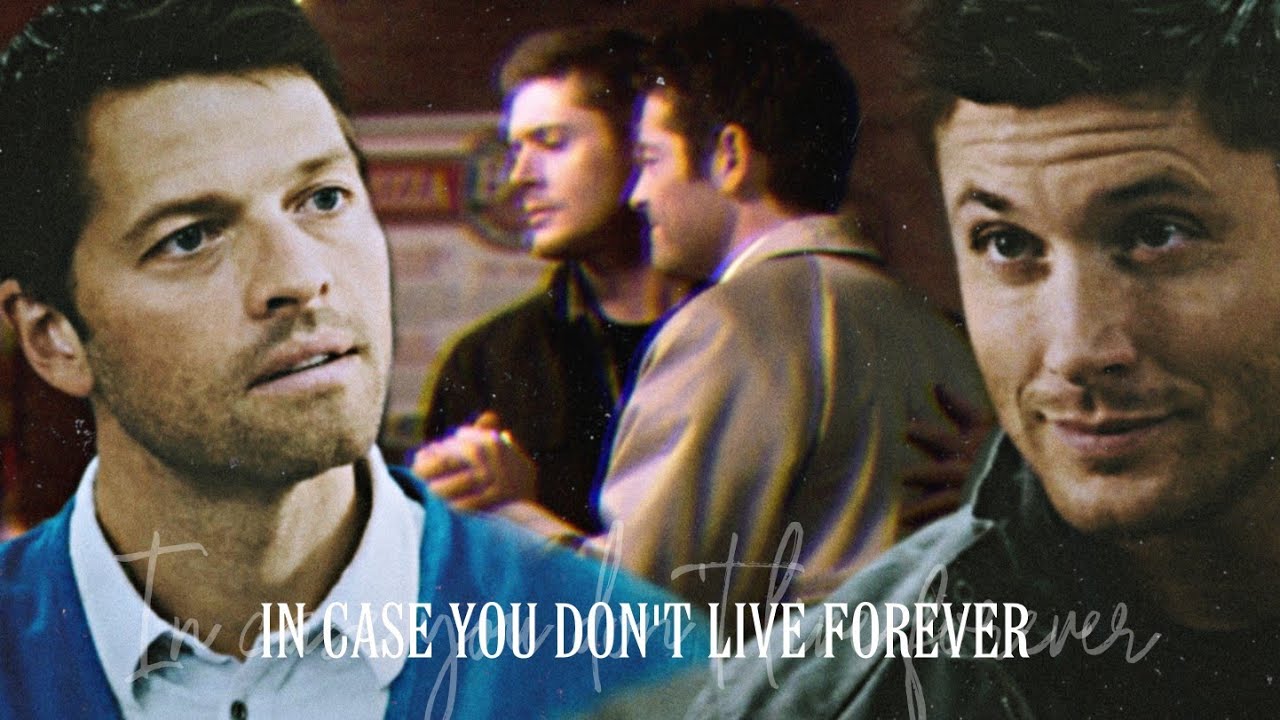 Dean&Castiel|In case you don't live forever