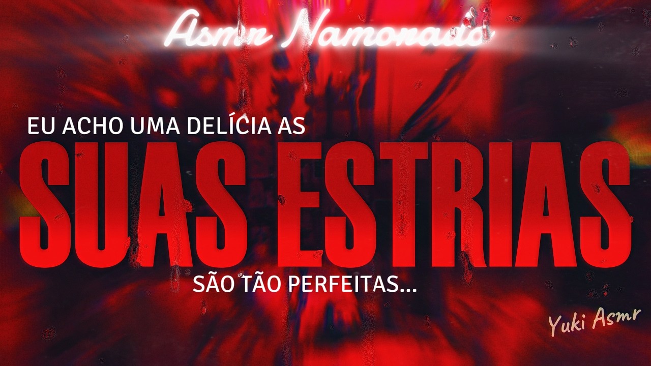 Asmr Namorado | Amor... Eu tô com um Te--- nas suas ESTRIAS (Descrição)