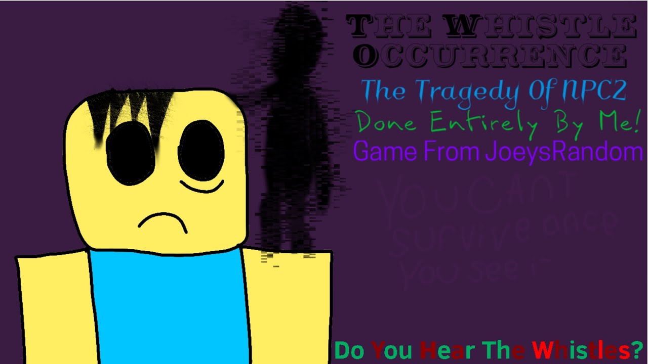The Whistle Occurrence The Tragedy Of NPC2