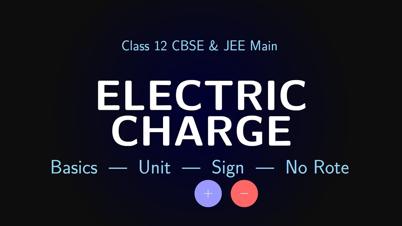 Electric Charge Basics | Unit, Sign & Numericals Class 12 CBSE + JEE Main
