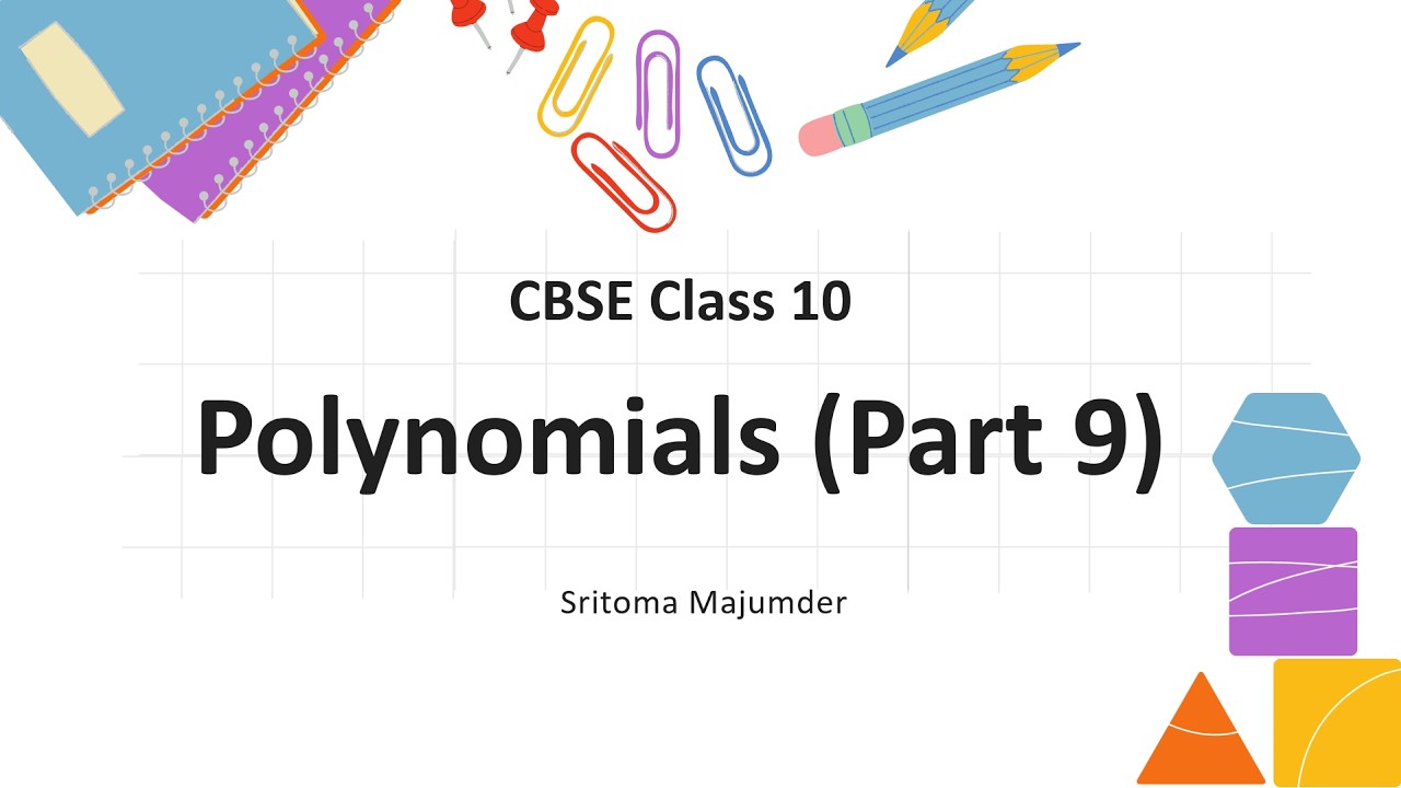CBSE Class 10 Mathematics Polynomials Explanation with Solved Problems (Last Part)