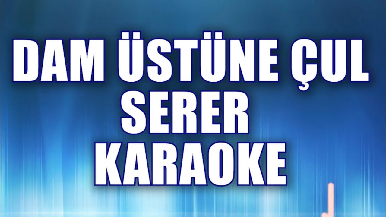 DAM ÜSTÜNE ÇUL SERER KARAOKE  ton: do