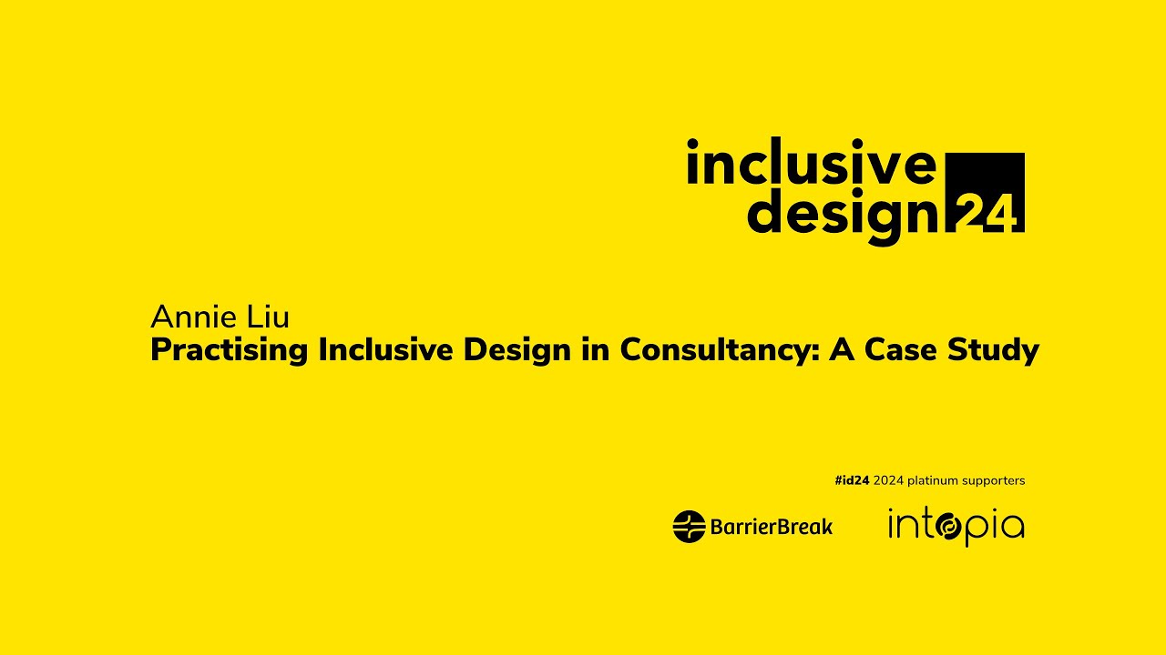 Annie Liu / Practising Inclusive Design in Consultancy: A Case Study #id24 2024