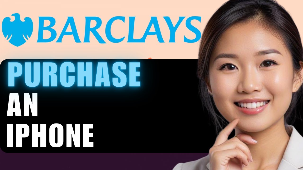How to Buy an iPhone with Barclays in 2024: Step-by-Step Guide