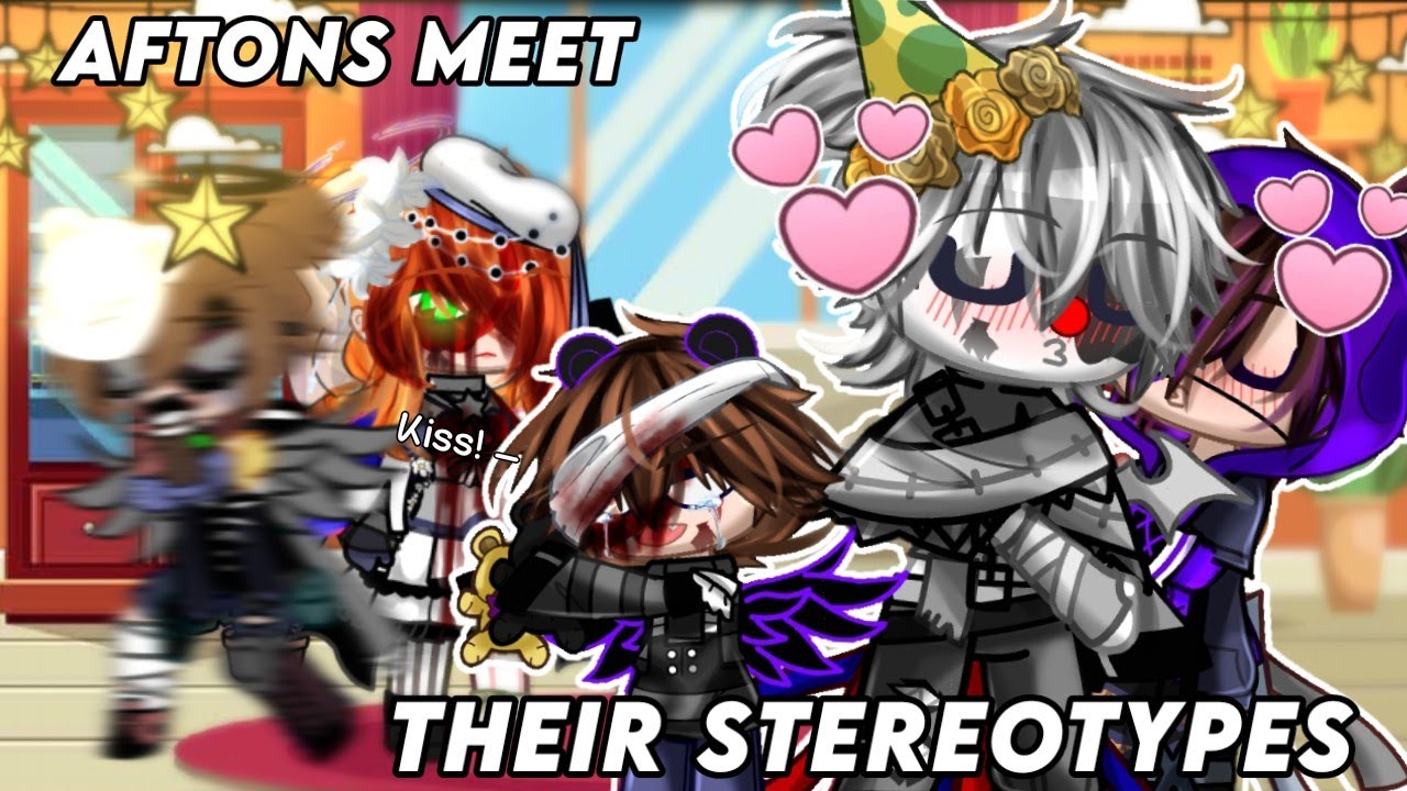 🔹 Afton's meet their Stereotypes 🔹