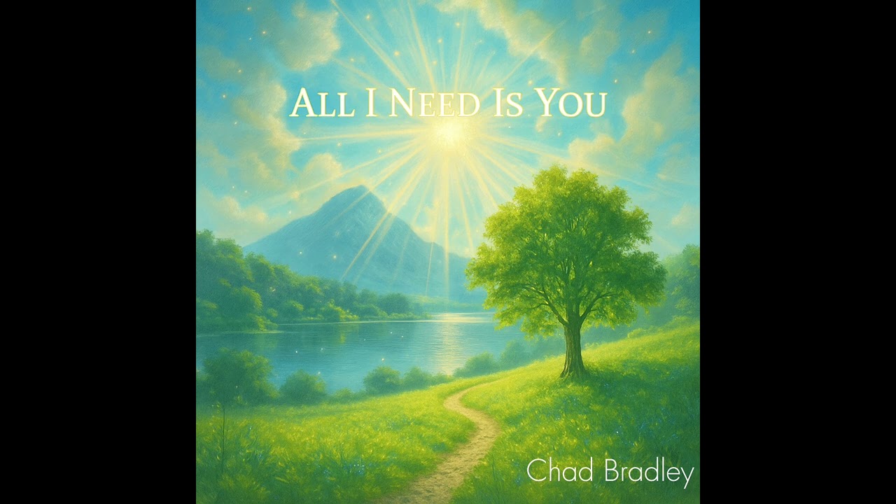 Chad Bradley - All I Need Is You