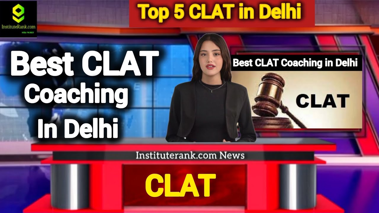 Best CLAT Coaching in Delhi | Top 5  CLAT Coaching in Delhi | Top CLAT Coaching in Delhi 