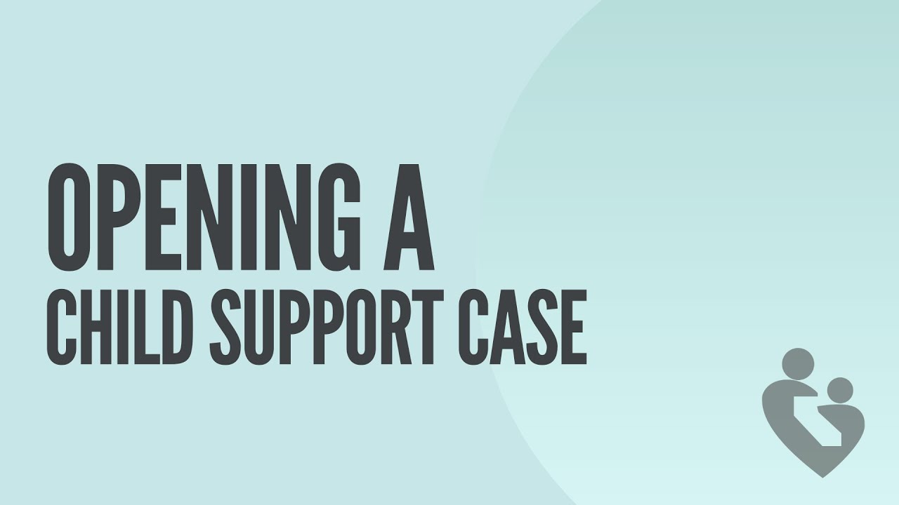 Opening a Child Support Case