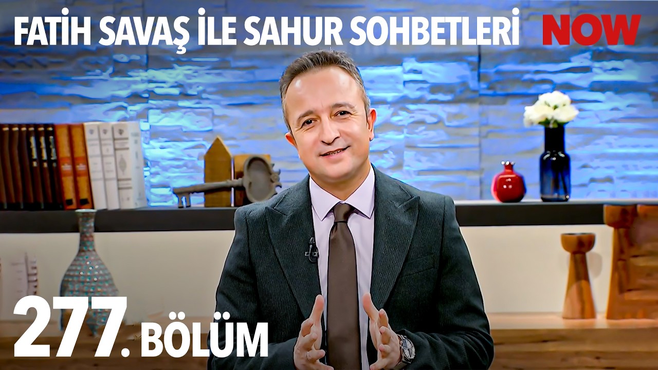 Fatih Savaş ile Sahur Sohbetleri 277. Bölüm