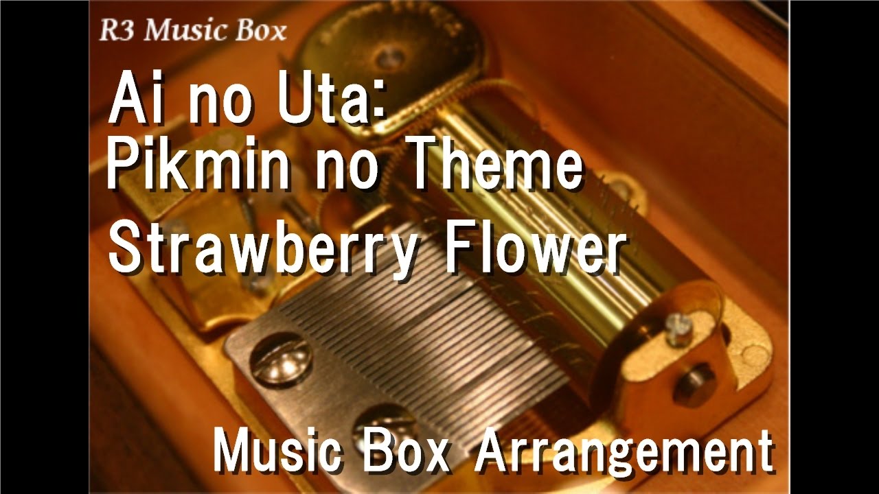 Ai no Uta: Pikmin no Theme/Strawberry Flower [Music Box]
