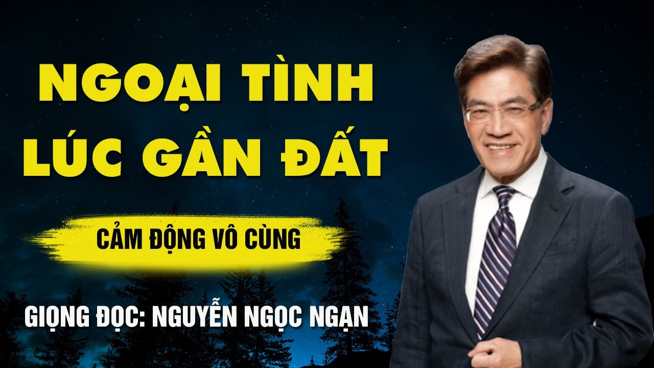 Nguyễn Ngọc Ngạn - NGOẠI TÌNH LÚC GẦN ĐẤT -  Đọc Truyện Đêm Khuya