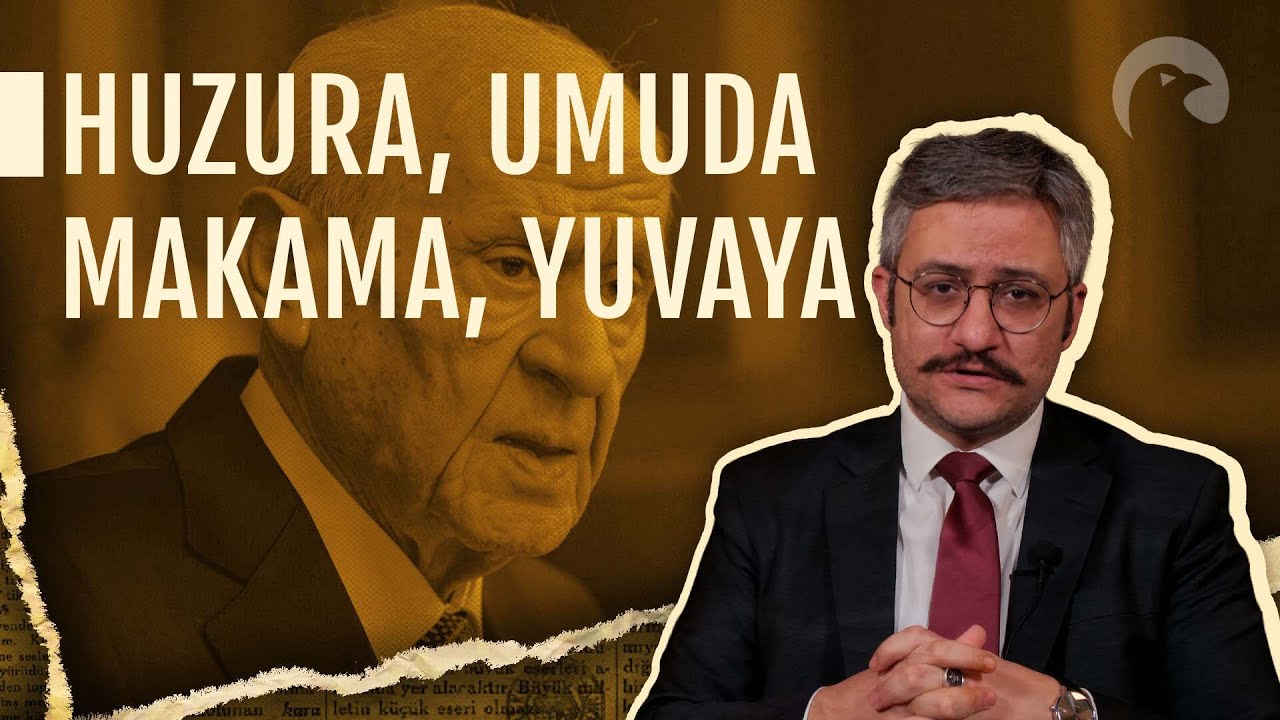 HUZURA, UMUDA, MAKAMA, YUVAYA | Bahadırhan Dinçaslan Yorumluyor