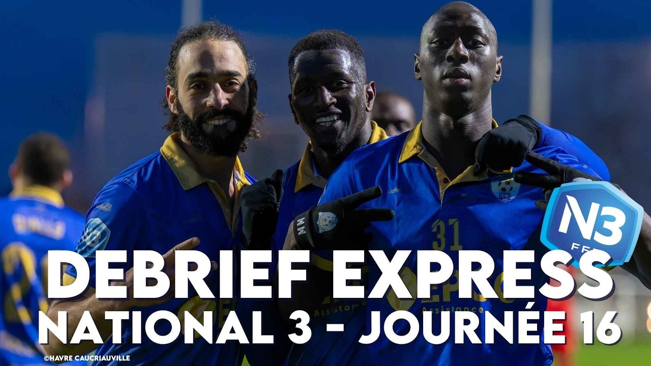 Le Débrief Express | Spécial National 3 | 16e journée
