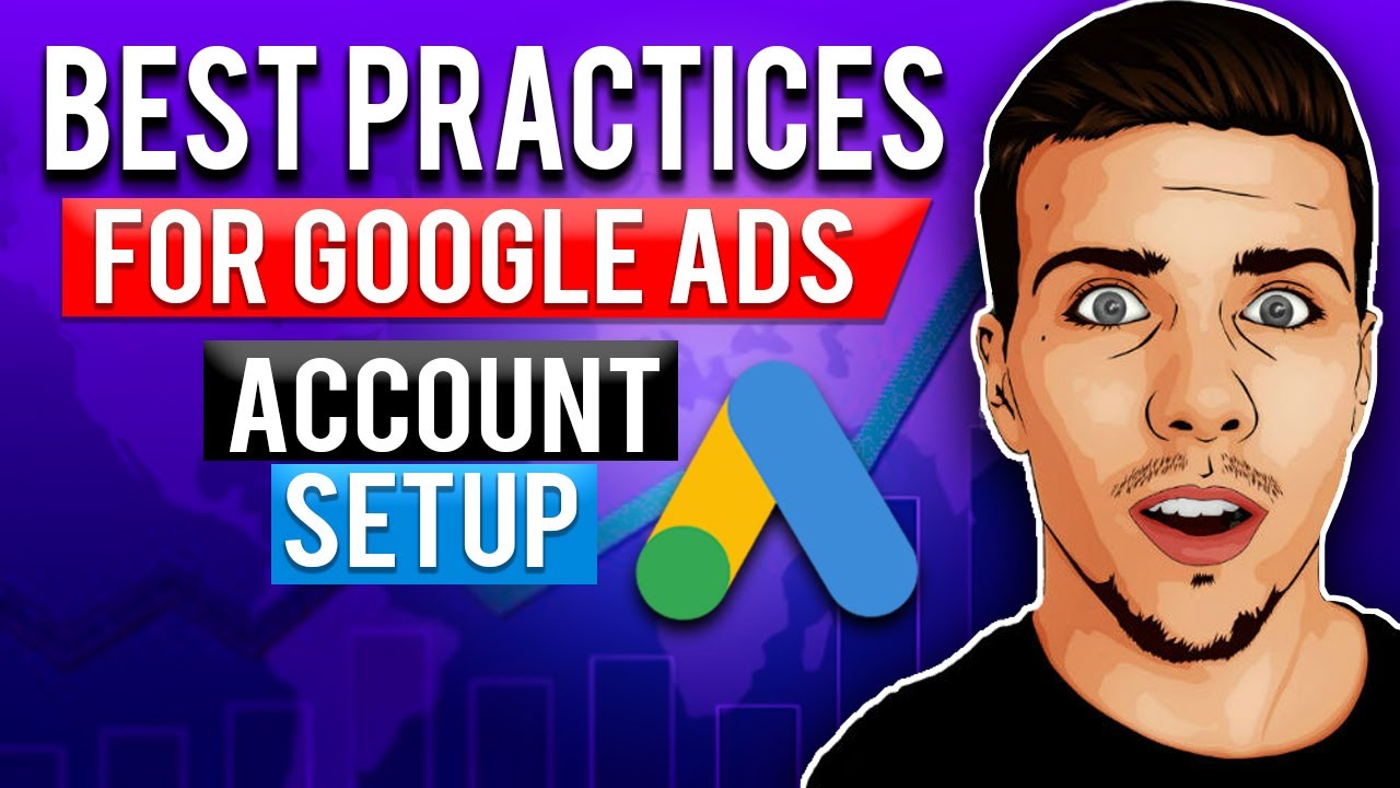 How to Setup a Google Ads Account - Best Practices