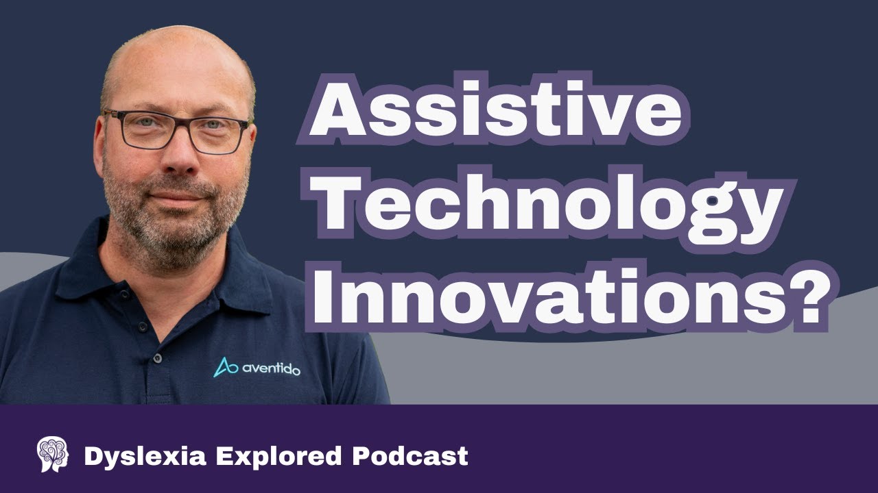 Dyslexia Assistive Technology and its Innovation Throughout the Years with Antony Ruck