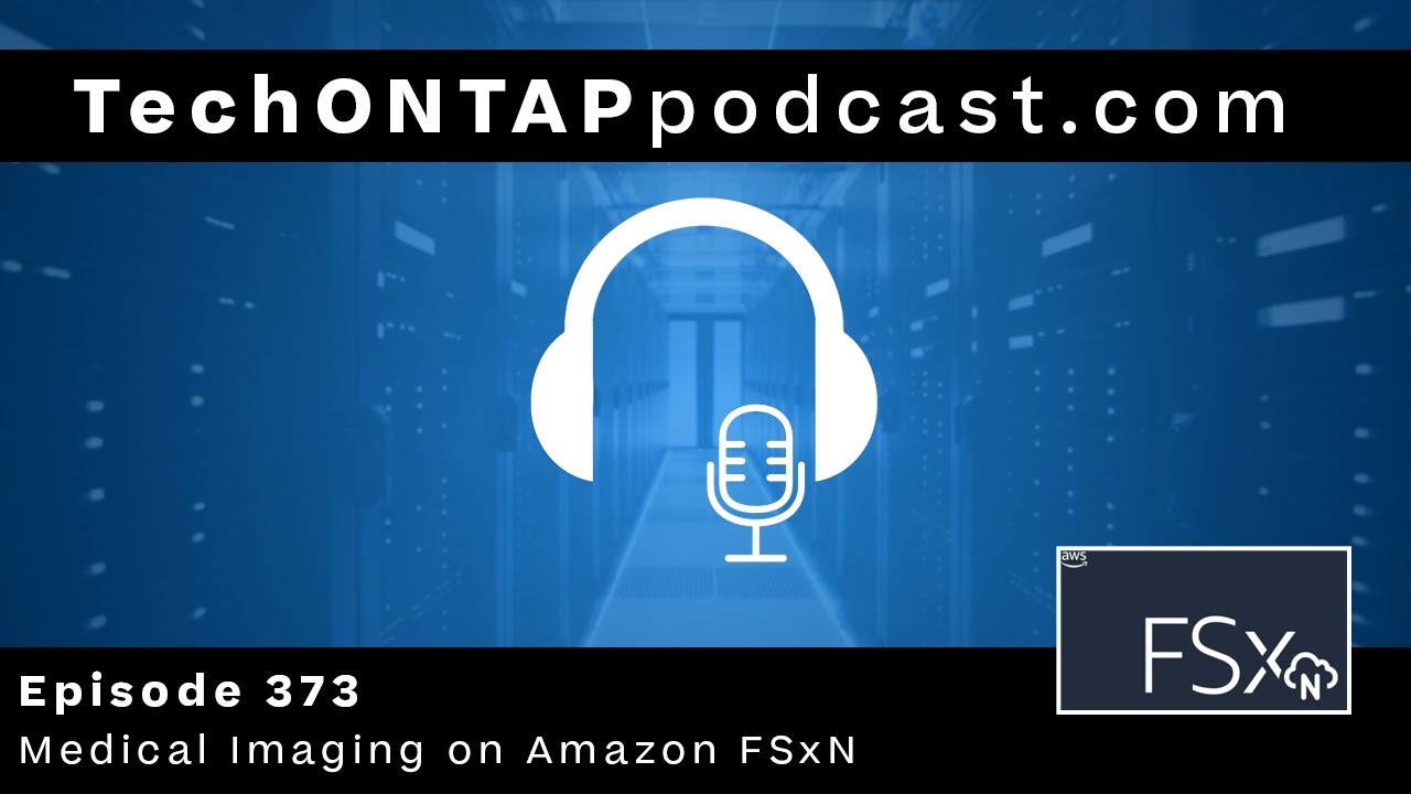 Tech ONTAP Podcast Episode 373 - Medical Imaging on Amazon FSxN