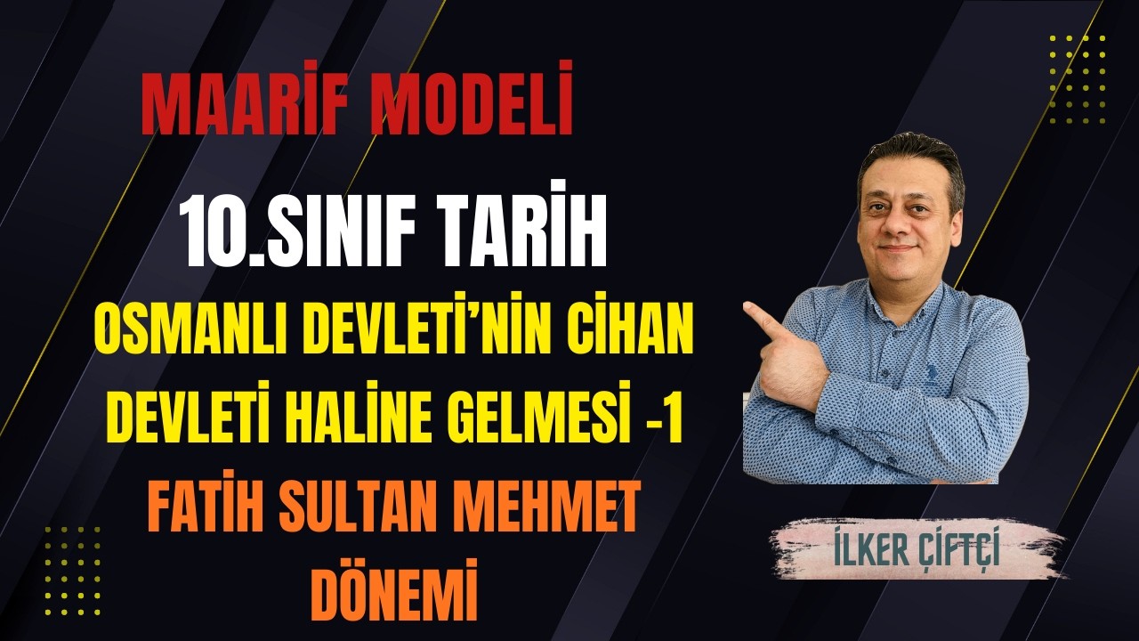 10.Sınıf Tarih | Osmanlı Devleti’nin Cihan Devleti Haline Gelmesi -1 | Fatih Sultan Mehmet Dönemi