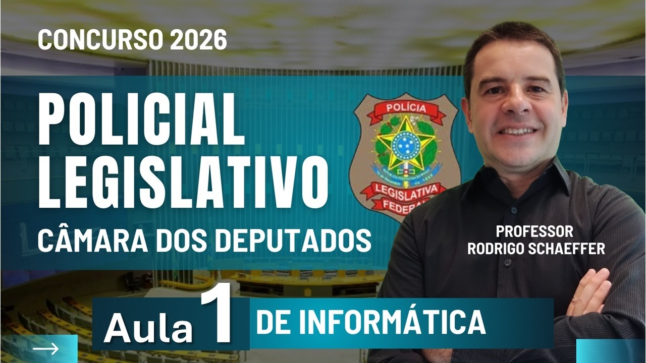 Concurso Policial Legislativo - Câmara dos Deputados - Aula 1 de Informática