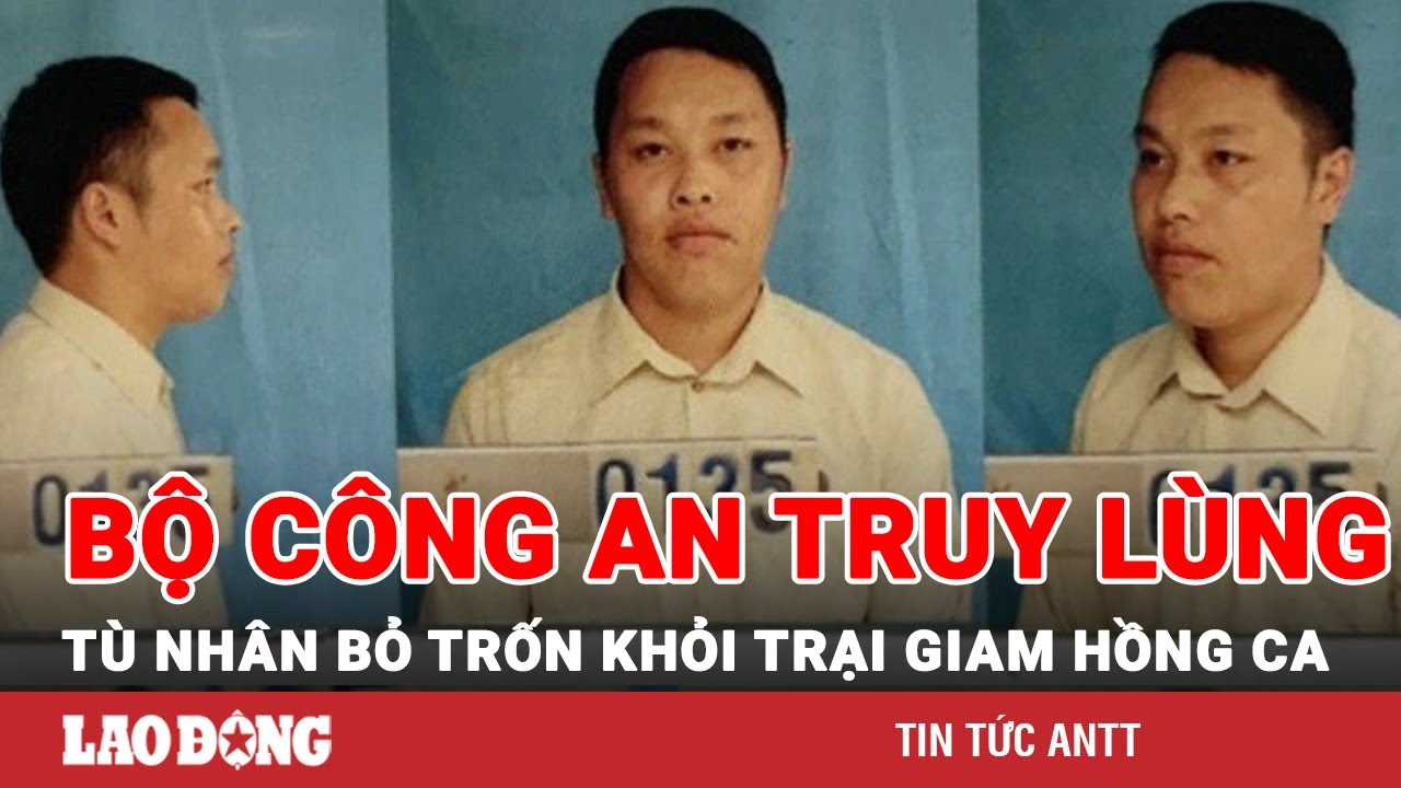 Tối 26/2 | Bộ Công an phát đi thông báo truy lùng phạm nhân trốn khỏi trại giam Hồng Ca (Hà Giang)