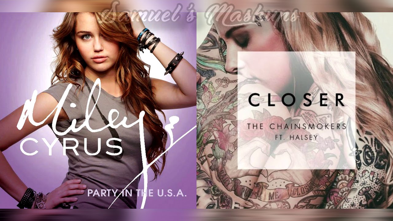 Party In The U.S.A. X Closer Mashup - Miley Cyrus X The Chainsmokers & Halsey
