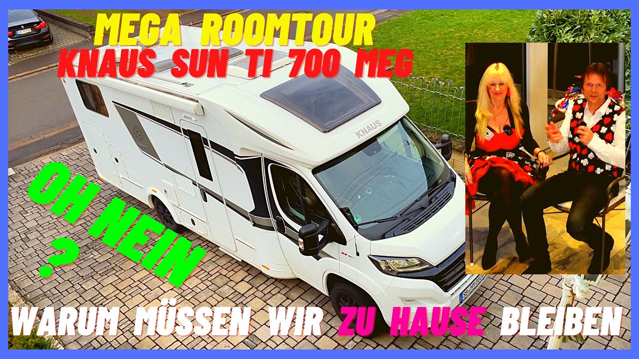 Oh nein.Warum müssen wir zu Hause bleiben.Wohnmobil Roomtour KNAUS  SUN Ti 700MEG Platinum Selection