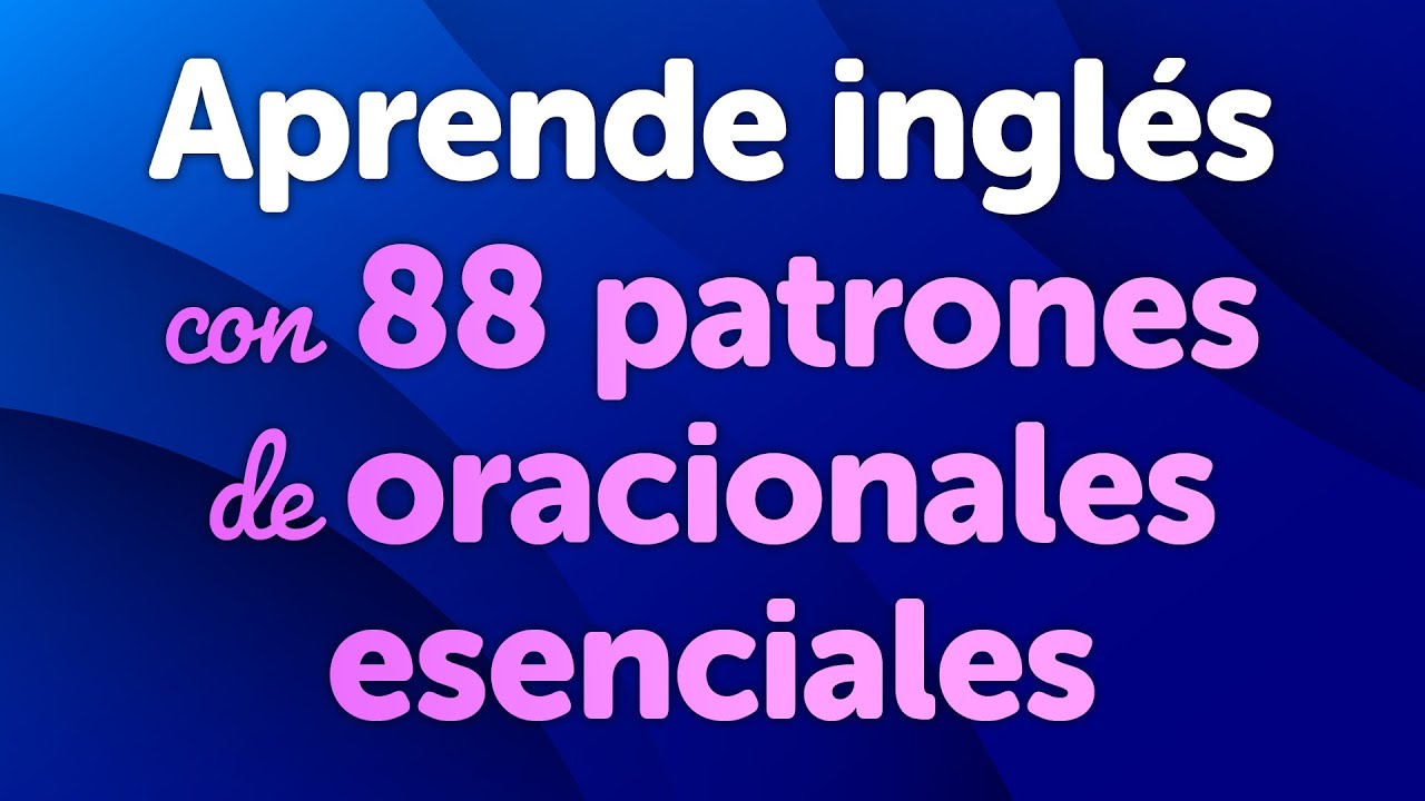 Aprende ingl&eacute;s con 88 patrones de oraciones esenciales
