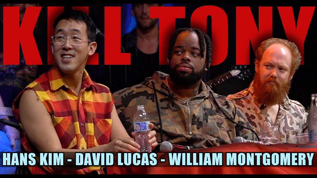 KILL TONY #579 - HANS KIM + WILLIAM MONTGOMERY + DAVID LUCAS