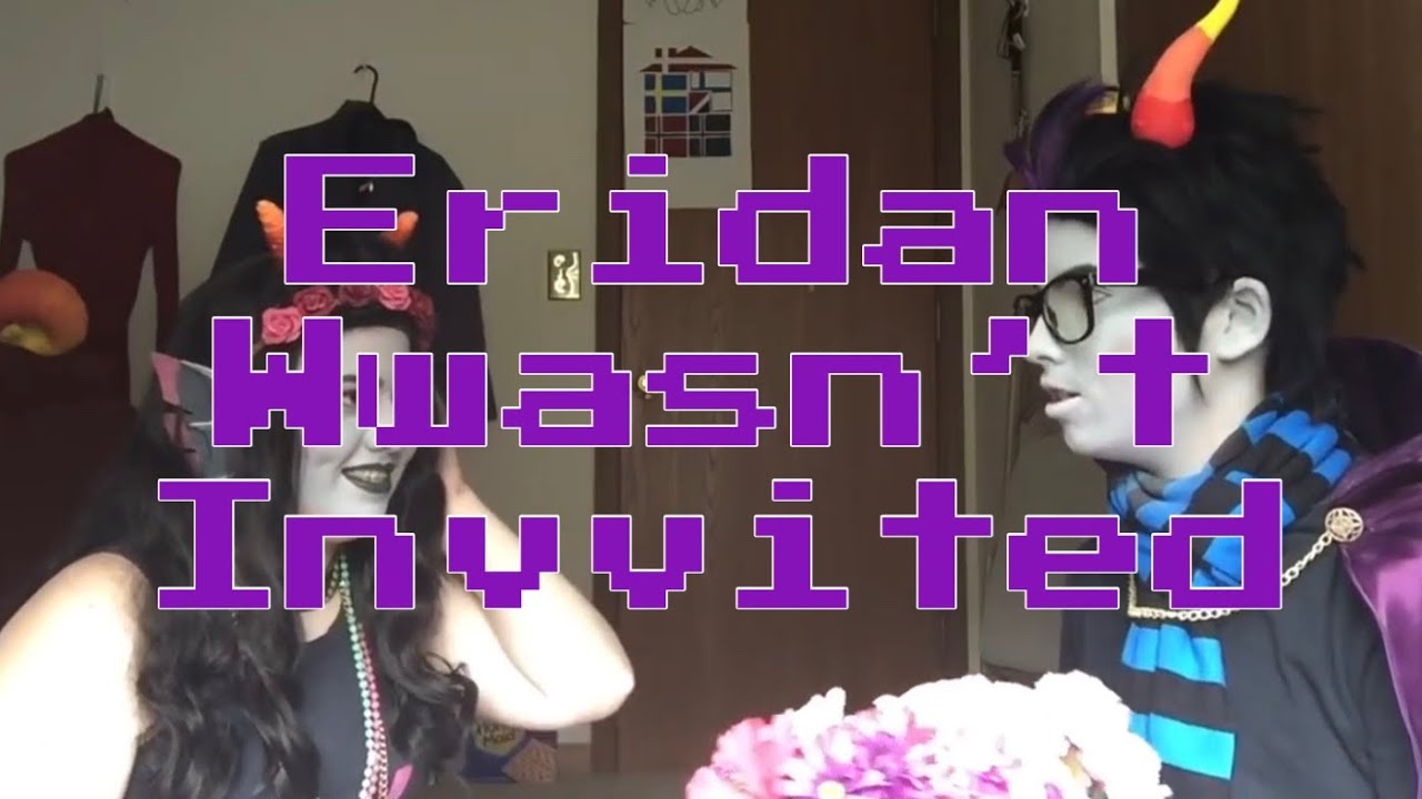 Eridan Wasn't Invited