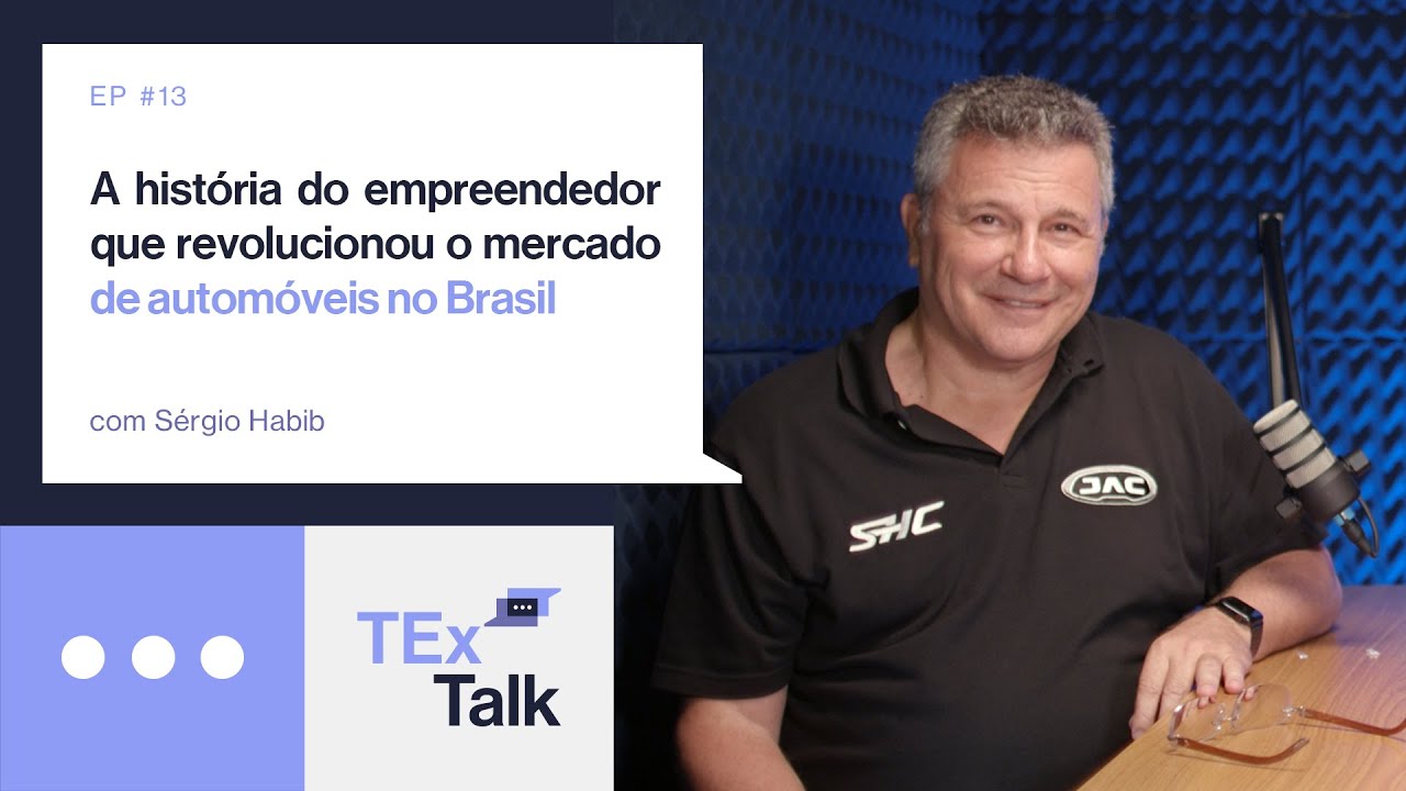 TExTalk #13 | O empreendedor que revolucionou o Mercado de Automóveis no Brasil - com Sérgio Habib