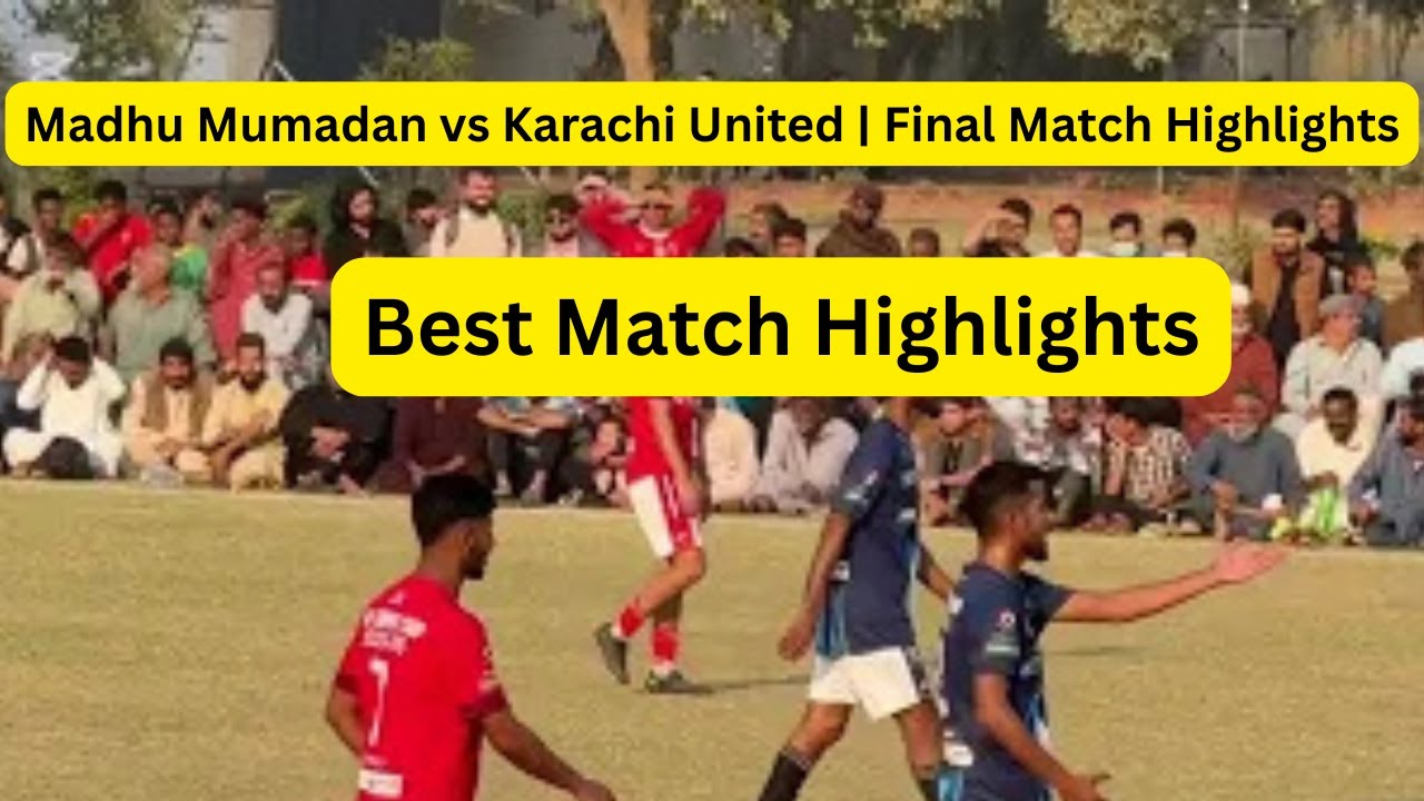 Thrilling Final! Madhu Mumadan vs Karachi United | Full Highlights