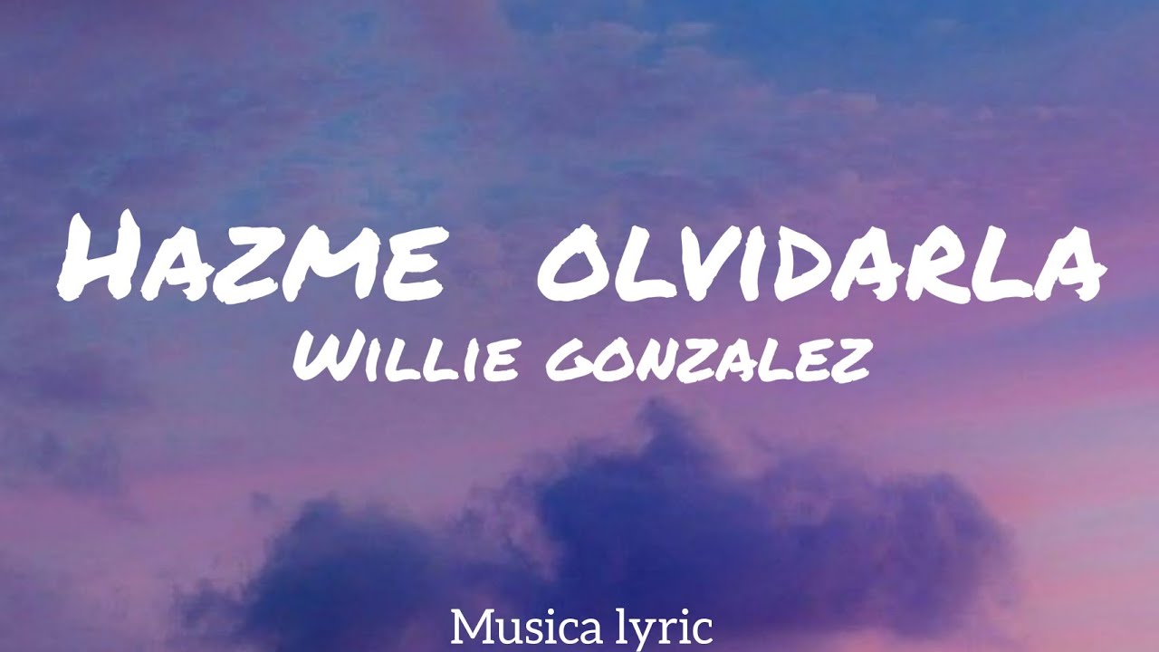 Willie Gonzalez - Hazme Olvidarla  (Letra/Lyric)