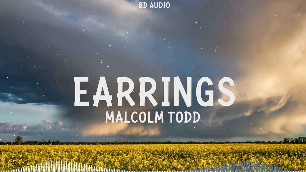 Malcolm Todd - Earrings (8D Audio)