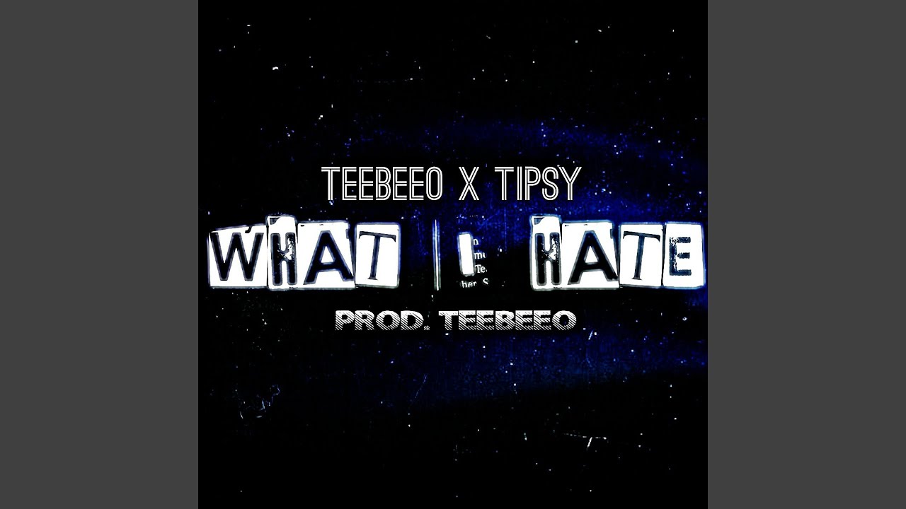 What I Hate (feat. Tipsy)