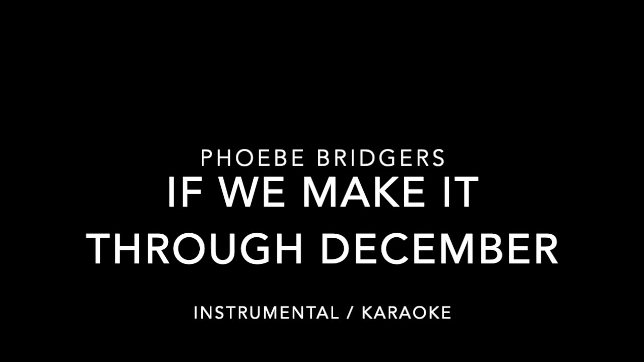 If we make it through December - Phoebe Brigders INSTRUMENTAL / KARAOKE