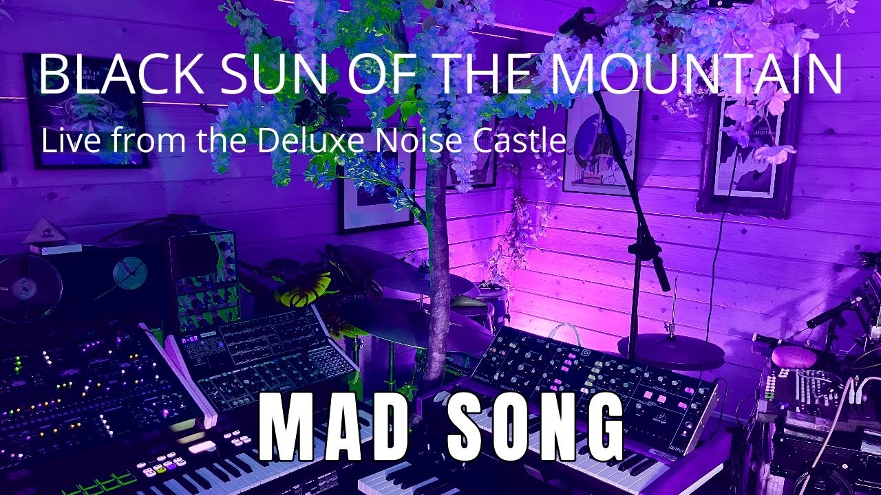 Black Sun of the Mountain // Live from the Deluxe Noise Castle - Mad Song