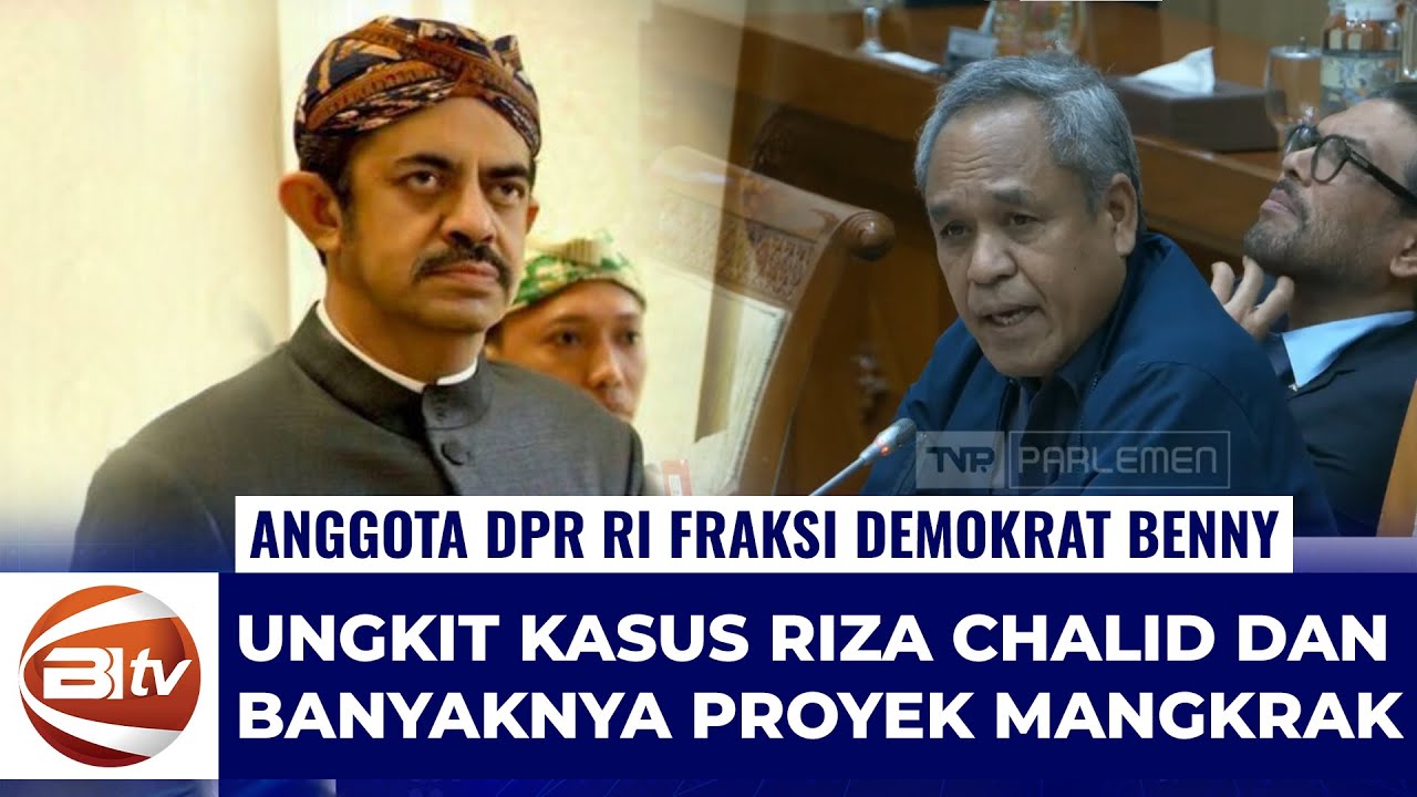 Anggota DPR Fraksi Demokrat Benny Soroti Proyek Mangkrak Era Jokowi Hingga Kasus Riza Chalid