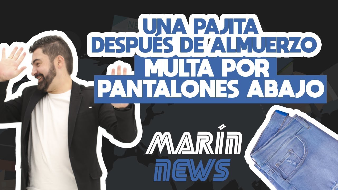 UNA PAJITA DESPUÉS DE ALMUERZO, MULTA POR PANTALONES ABAJO / MARIN NEWS 52