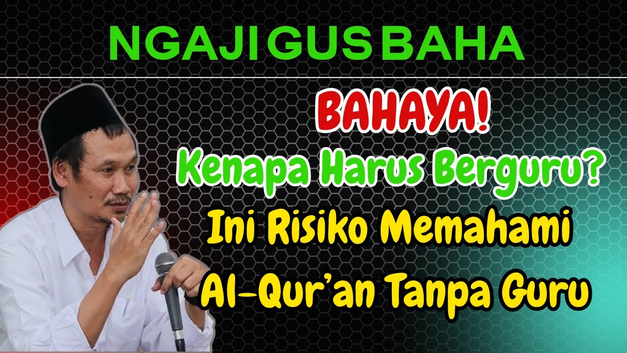 BAHAYA BERPEGANG PADA QUR'AN TANPA DIDAMPINGI ULAMA (GURU) | GUS BAHA