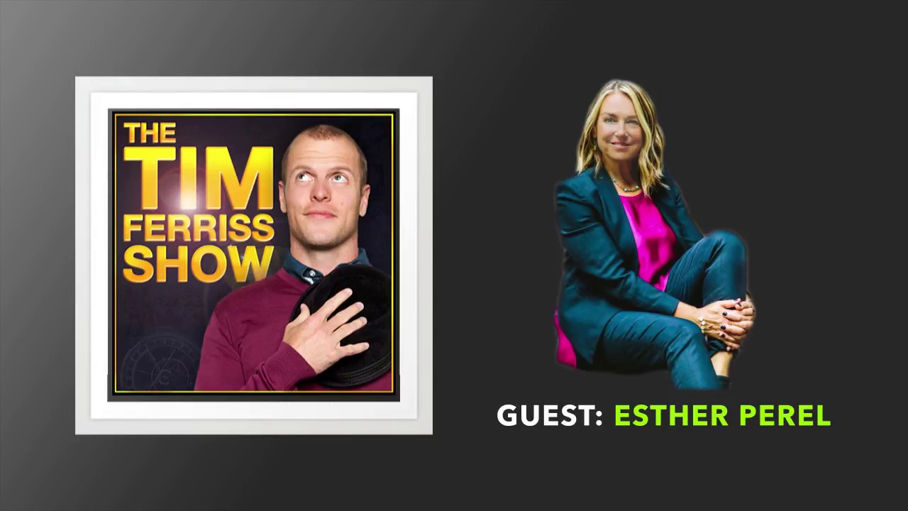 Sex, Love, Polyamory, Marriage, and More | Esther Perel | The Tim Ferriss Show