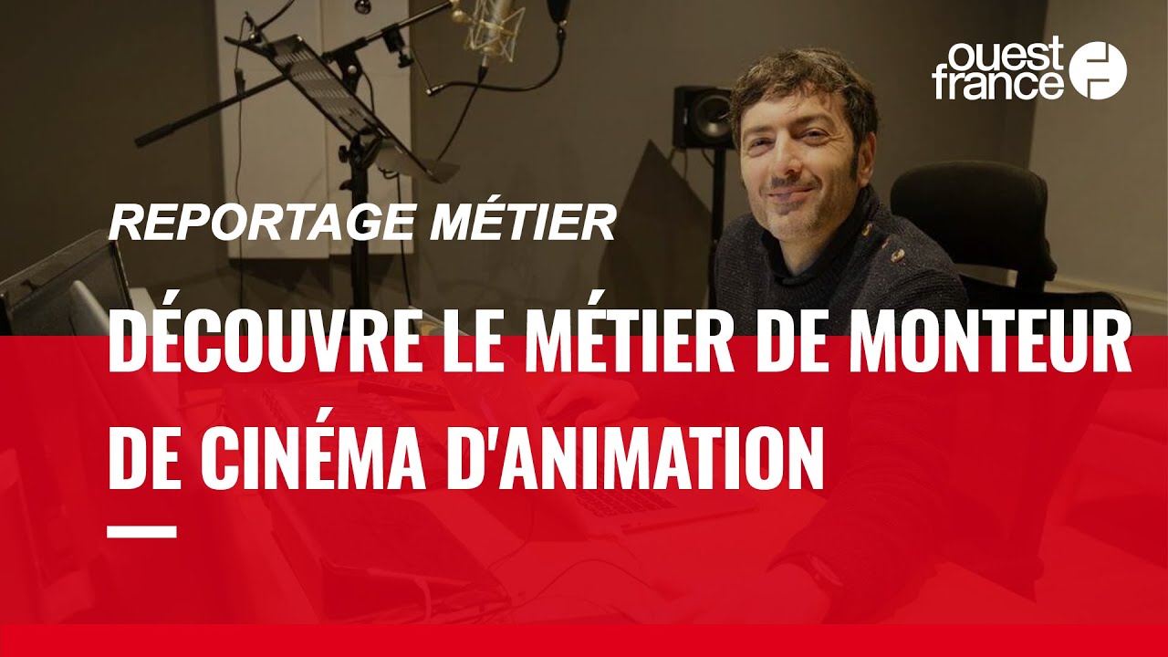 MONTEUR DE CINÉMA D'ANIMATION, DÉCOUVRE UN MÉTIER