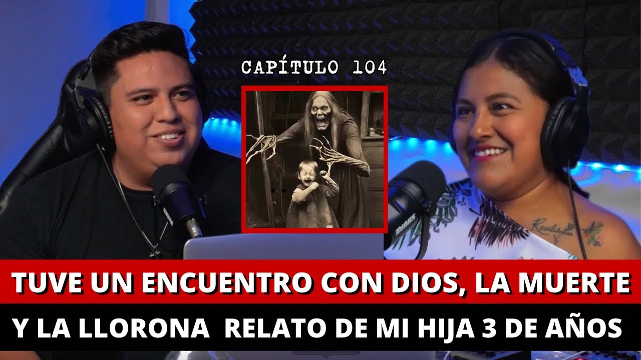 104 | Tuve un encuentro con Dios, la muerte y la LLORONA