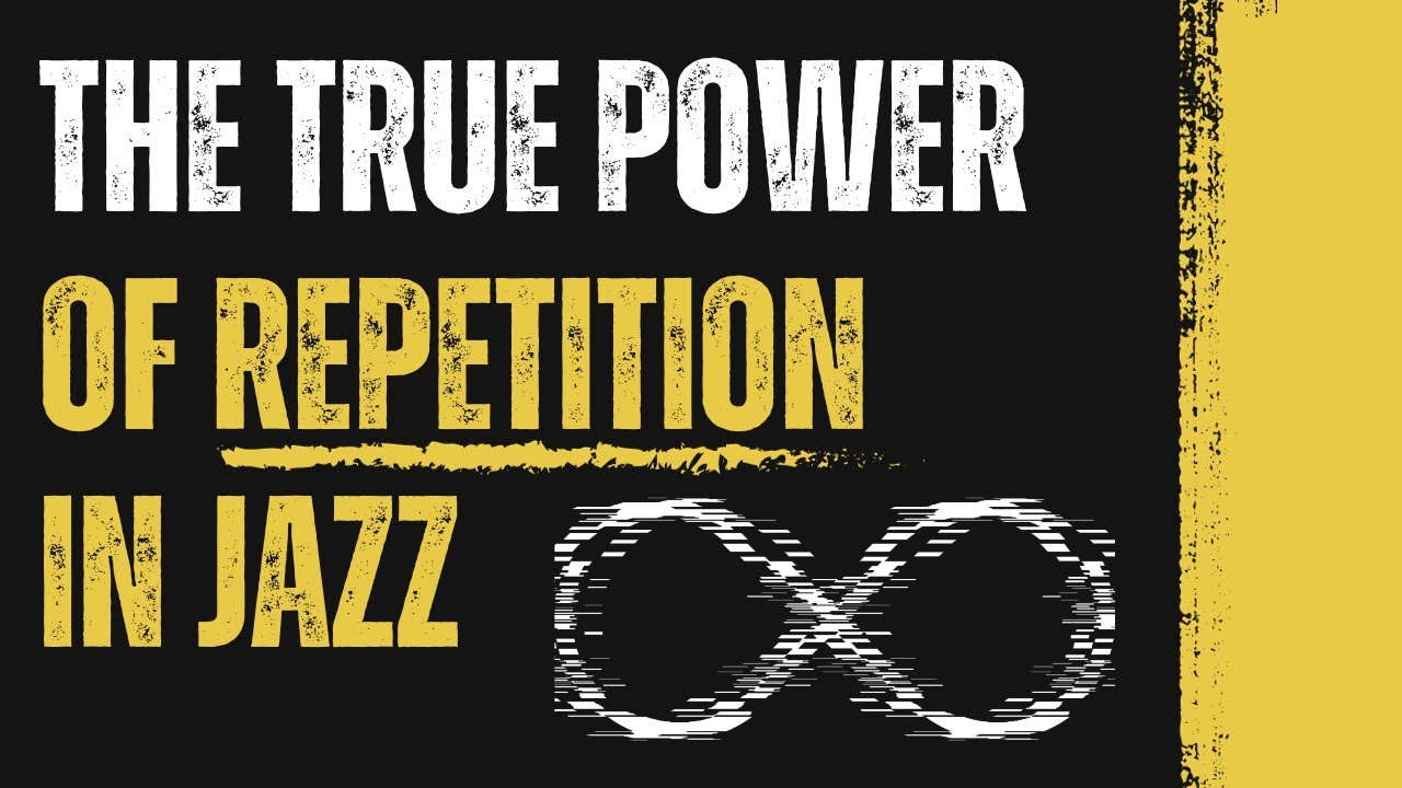 The True Power Of Repetition In Jazz