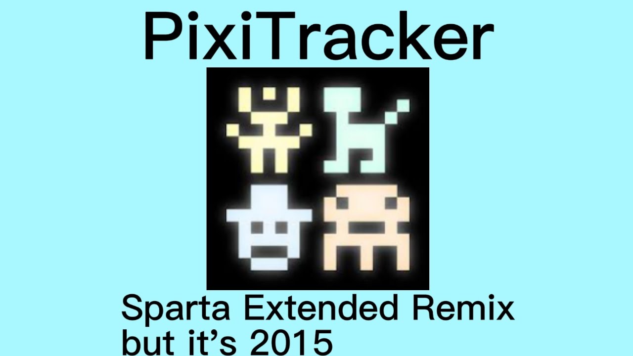 [V2, 2015 Styled] PixiTracker | Sparta Extended Remix