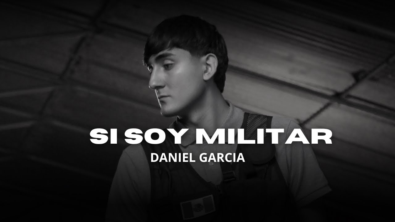 SI SOY MILITAR - DANIEL GARCIA //CORRIDOS VIRALES