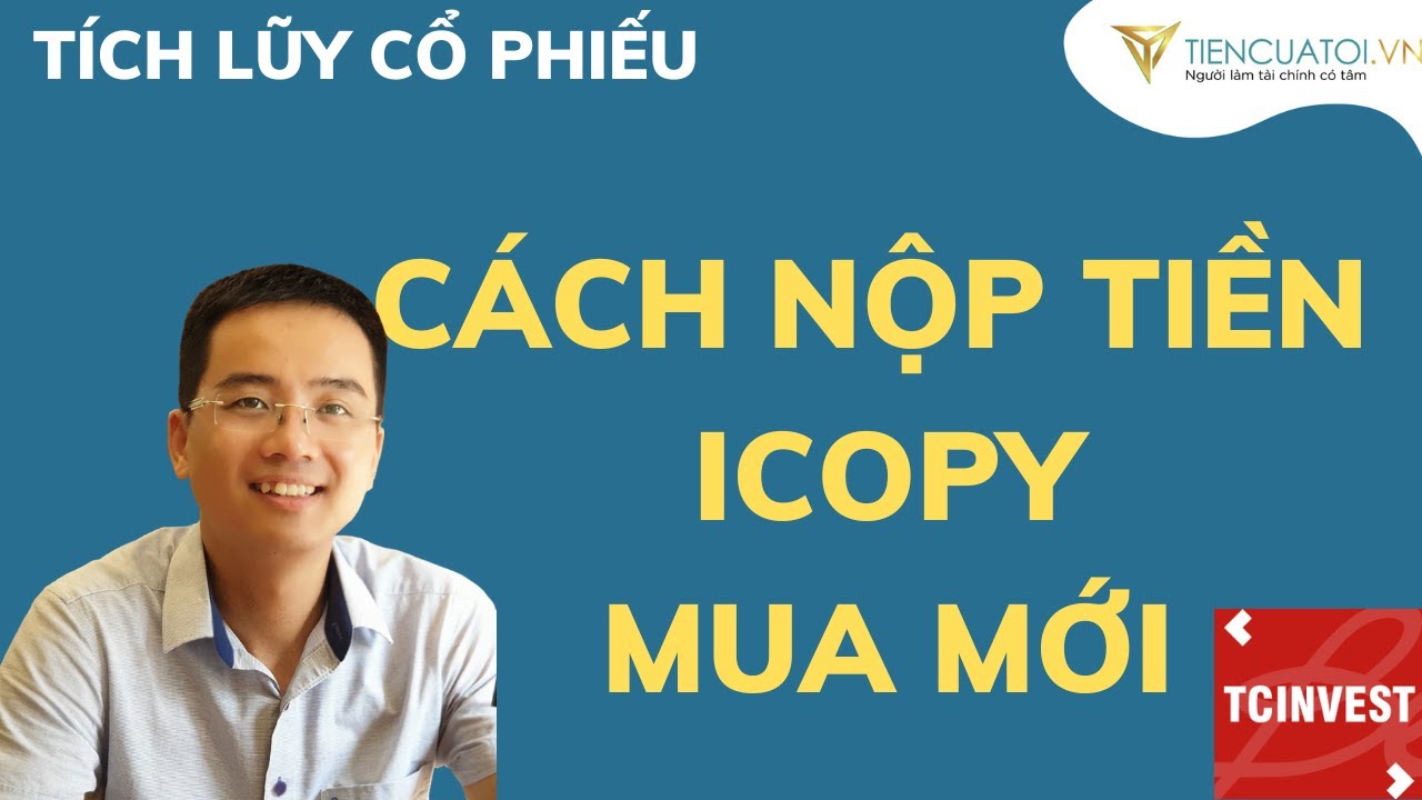 C&aacute;ch nộp tiền v&agrave;o t&agrave;i khoản iCopy để t&iacute;ch lũy cổ phiếu c&ugrave;ng Trịnh C&ocirc;ng H&ograve;a ?
