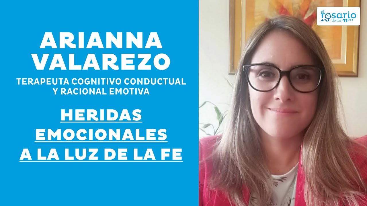 🚩ARIANNA VALAREZO (terapeuta) 👉Heridas emocionales a la luz de la Fe