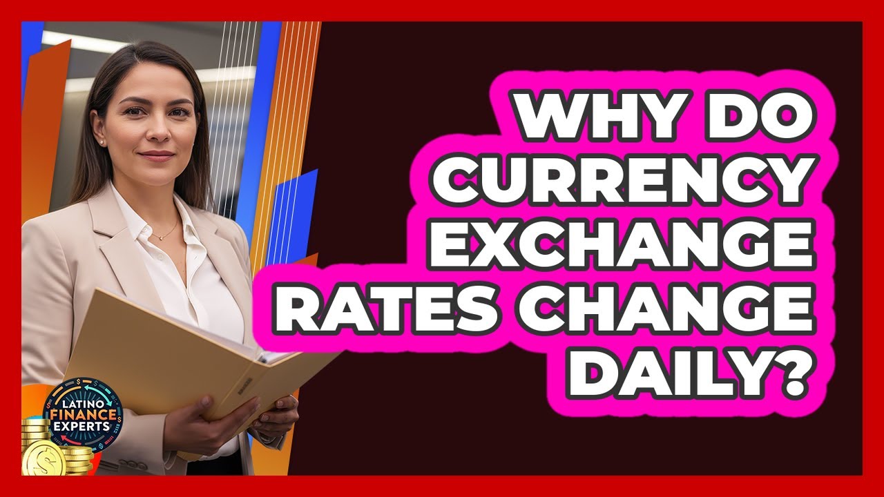 Why Do Currency Exchange Rates Change Daily?