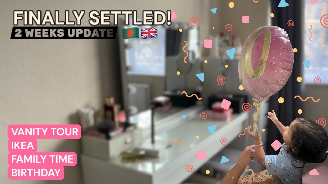 Finally Settled! 🏠 2 Weeks in My New Apartment | Vanity Tour, IKEA & Birthday Fun 🎂🇬🇧🇧🇩