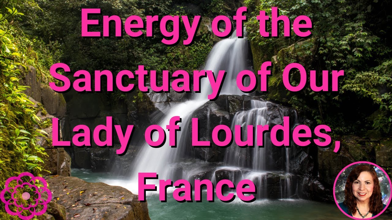 Energy of the Grotto of Our Lady of Lourdes, France ⭐