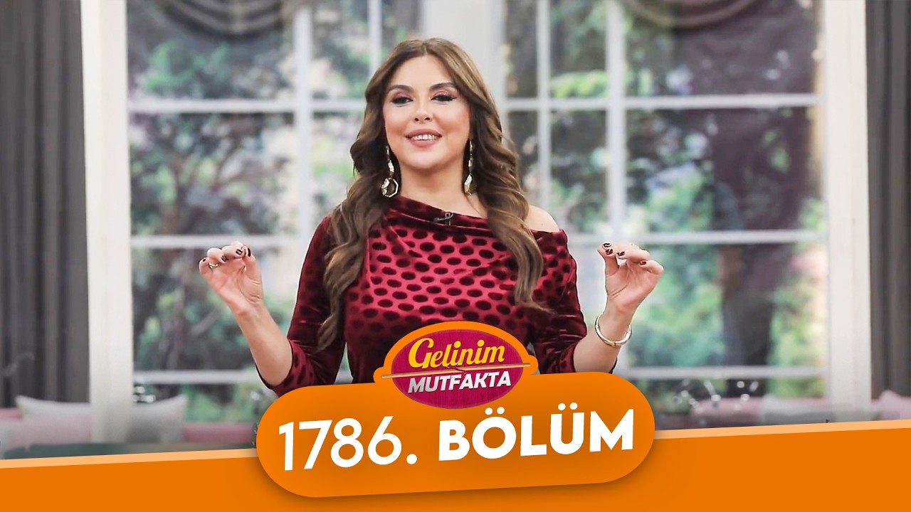 Gelinim Mutfakta 1786. Bölüm - 23 Şubat Pazartesi